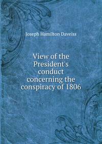 View of the President's conduct concerning the conspiracy of 1806