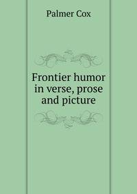 Frontier humor in verse, prose and picture