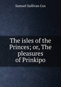 The isles of the Princes; or, The pleasures of Prinkipo
