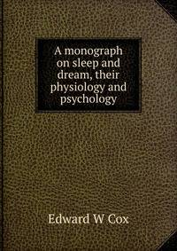 A monograph on sleep and dream, their physiology and psychology