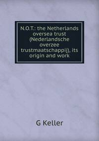 N.O.T.: the Netherlands oversea trust (Nederlandsche overzee trustmaatschappij), its origin and work