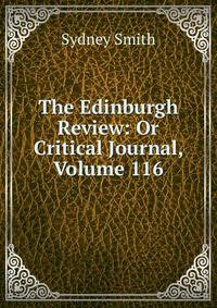 The Edinburgh Review: Or Critical Journal, Volume 116