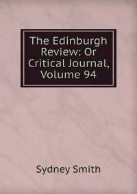 The Edinburgh Review: Or Critical Journal, Volume 94