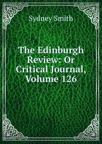 The Edinburgh Review: Or Critical Journal, Volume 126