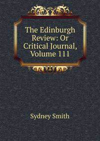 The Edinburgh Review: Or Critical Journal, Volume 111