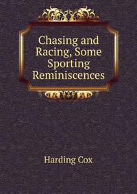 Chasing and Racing, Some Sporting Reminiscences