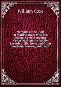 Memoirs of the Duke of Marlborough: With His Original Correspondence, Collected from the Family Records at Blenheim and Other Authenic Sources, Volume 2