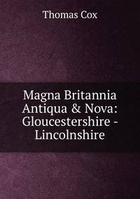 Magna Britannia Antiqua &amp; Nova: Gloucestershire - Lincolnshire