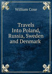 Travels Into Poland, Russia, Sweden and Denmark .