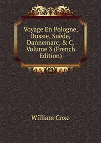 Voyage En Pologne, Russie, Su?de, Dannemarc, &amp; C, Volume 3 (French Edition)