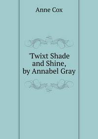 'Twixt Shade and Shine, by Annabel Gray