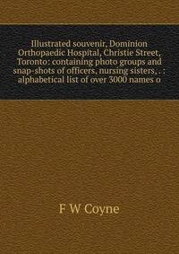 Illustrated souvenir, Dominion Orthopaedic Hospital, Christie Street, Toronto: containing photo groups and snap-shots of officers, nursing sisters, . : alphabetical list of over 3000 names o