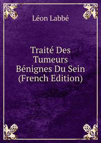Traite Des Tumeurs Benignes Du Sein (French Edition)