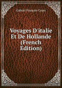 Voyages D'italie Et De Hollande (French Edition)