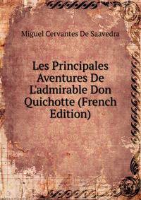 Les Principales Aventures De L'admirable Don Quichotte (French Edition)