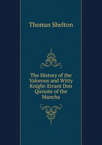 The History of the Valorous and Witty Knight-Errant Don Quixote of the Mancha