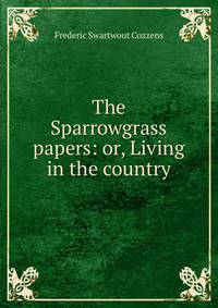 The Sparrowgrass papers: or, Living in the country