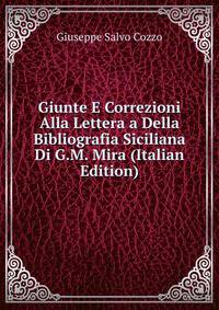 Giunte E Correzioni Alla Lettera a Della Bibliografia Siciliana Di G.M. Mira (Italian Edition)