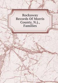 Rockaway Records Of Morris County, N.j., Families