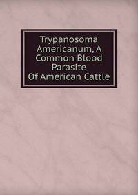 Trypanosoma Americanum, A Common Blood Parasite Of American Cattle