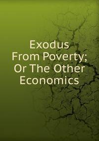 Exodus From Poverty; Or The Other Economics