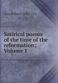 Satirical poems of the time of the reformation; Volume 1