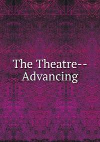 The Theatre-- Advancing