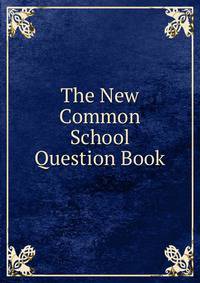 The New Common School Question Book