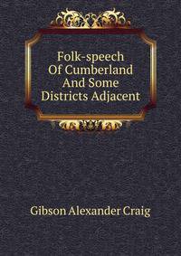 Folk-speech Of Cumberland And Some Districts Adjacent