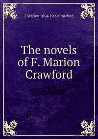The novels of F. Marion Crawford