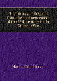 The history of England from the commencement of the 19th century to the Crimean War