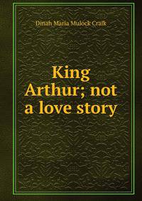 King Arthur; not a love story