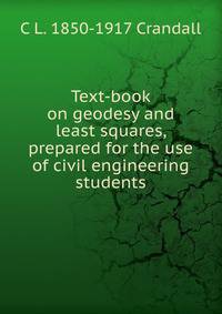 Text-book on geodesy and least squares, prepared for the use of civil engineering students