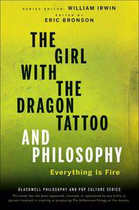 The Girl with the Dragon Tattoo and Philosophy: Everything Is Fire