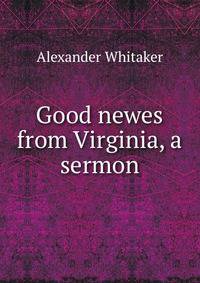 Good newes from Virginia, a sermon