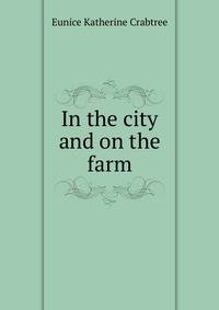 In the city and on the farm