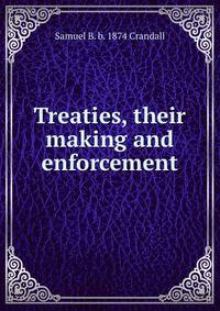 Treaties, their making and enforcement