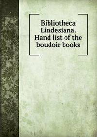 Bibliotheca Lindesiana. Hand list of the boudoir books