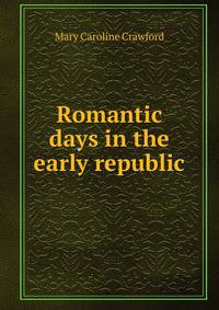 Romantic days in the early republic