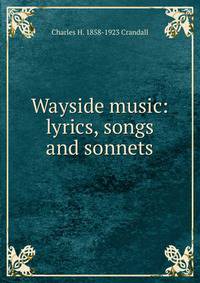 Wayside music: lyrics, songs and sonnets