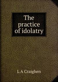 The practice of idolatry