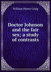 Doctor Johnson and the fair sex; a study of contrasts