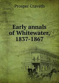 Early annals of Whitewater, 1837-1867