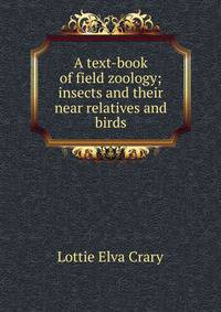 A text-book of field zoology; insects and their near relatives and birds