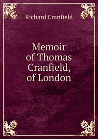 Memoir of Thomas Cranfield, of London
