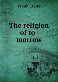The religion of to-morrow