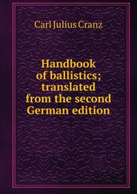 Handbook of ballistics; translated from the second German edition