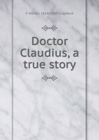 Doctor Claudius, a true story
