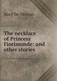 The necklace of Princess Fiorimonde: and other stories