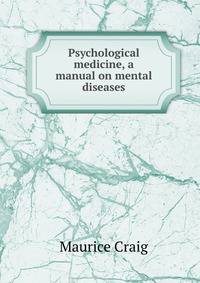 Psychological medicine, a manual on mental diseases